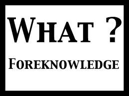 foreknowledge